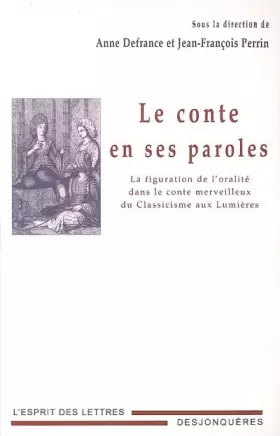 Couverture du produit · Le conte en ses paroles: La figuration de l'oralité dans le conte merveilleux du Classicisme aux Lumières