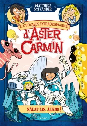 Couverture du produit · Les voyages extraordinaires d'Aster Carmin - Salut les aliens !