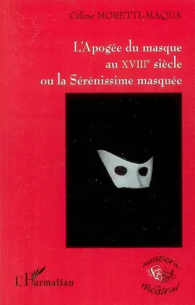 Couverture du produit · L'Apogée du masque au XVIIIe siècle ou la Sérénissime masquée