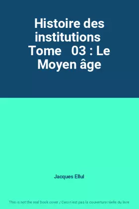 Couverture du produit · Histoire des institutions  Tome   03 : Le Moyen âge