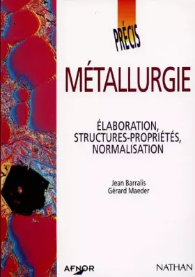 Couverture du produit · Métallurgie. Elaboration, structures-propriétés, normalisation
