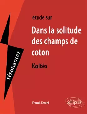 Couverture du produit · Dans la solitude des champs de coton : Etude sur Koltès