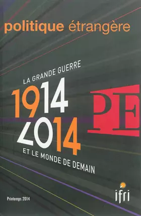 Couverture du produit · 1914-2014 : la Grande Guerre et le monde de demain (Politique Etrangère 1-2014)