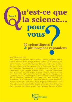 Couverture du produit · Qu'est-ce que la science... pour vous ? 50 scientifiques & philosophes répondent : Tome 1