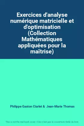 Couverture du produit · Exercices d'analyse numérique matricielle et d'optimisation (Collection Mathématiques appliquées pour la maîtrise)