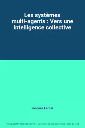 Couverture du produit · Les systèmes multi-agents : Vers une intelligence collective