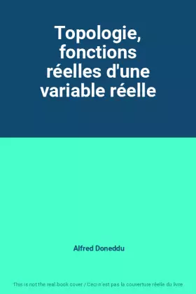 Couverture du produit · Topologie, fonctions réelles d'une variable réelle