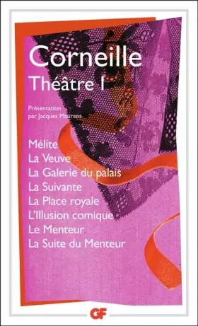 Couverture du produit · Théâtre I: Mélite - La Veuve - La Galerie du palais - La Suivante - La Place royale - L'Illusion comique - Le Menteur - La Suit