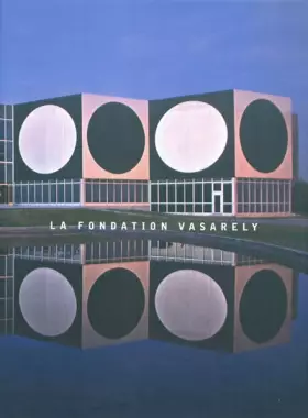Couverture du produit · La Fondation Vasarely: De l'op art à la cité polychrome du bonheur, édition français-anglais-hongrois