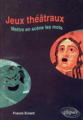 Couverture du produit · Jeux théâtraux : Mettre en jeux et en scène les mots.
