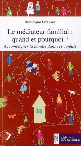 Couverture du produit · Le médiateur familial : quand et pourquoi ? : Accompagner la famille dans ses conflits