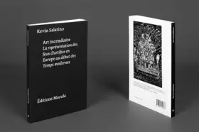 Couverture du produit · Art incendiaire. La représentation des feux d'artifice en Europe au début des Temps modernes