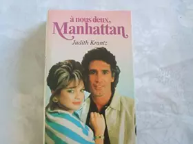 Couverture du produit · JUDITH KRANTZ//A NOUS DEUX ,MANHATTAN//TRADUIT DE L'AMERICAIN PAR JEAN - PAUL MOURLON//FRANCE LOISIRS//1987
