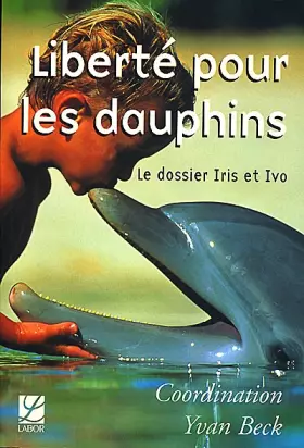 Couverture du produit · Liberté pour les dauphins : Le dosier Iris et Ivo