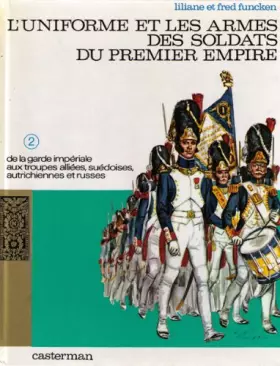 Couverture du produit · L'Uniforme et les armes des soldats du Premier Empire : de la garde impériale aux troupes alliées, suédoises, autrichiennes et 