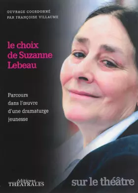 Couverture du produit · Le choix de Suzanne Lebeau: PARCOURS DANS L OEUVRE D UNE DRAMATURGE JEUNESSE