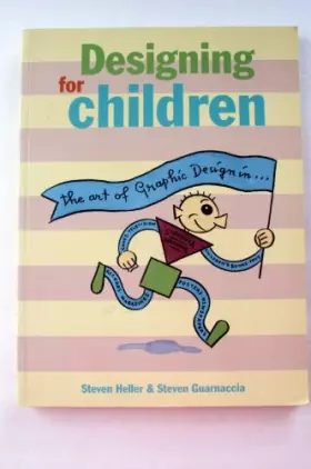 Couverture du produit · Designing for Children: The Art of Graphic Design in Children's Books, Toys, Games, Television, Records, Magazines, Posters, Ne