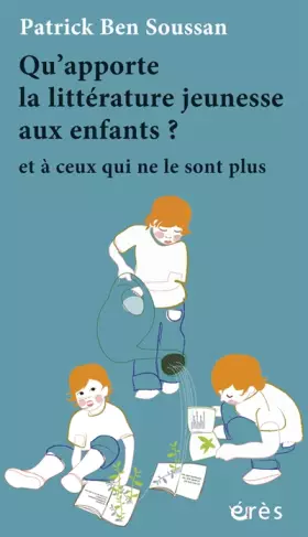 Couverture du produit · Qu'apporte la littérature jeunesse aux enfants ? : Et à ceux qui ne le sont plus