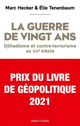 Couverture du produit · La Guerre de vingt ans - Djihadisme et contre-terrorisme au XXIe siècle - Prix du Livre de Géopolitique 2021