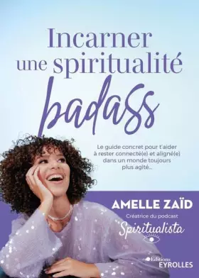 Couverture du produit · Incarner une spiritualité badass: Le guide concret pour t'aider à rester connecté(e) et aligné(e) dans un monde toujours plus a