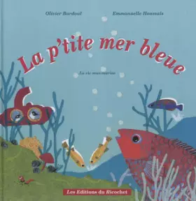 Couverture du produit · La p'tite mer bleue (La vie sous-marine)