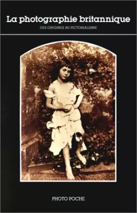 Couverture du produit · LA PHOTOGRAPHIE BRITANNIQUE. Des origines au pictorialisme