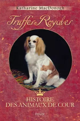 Couverture du produit · Truffes royales: Histoire des animaux de cour