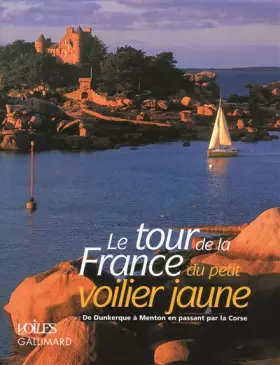 Couverture du produit · Le tour de la France du petit voilier jaune: De Dunkerque à Menton en passant par la Corse