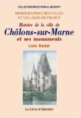 Couverture du produit · Histoire de la ville de Châlons-sur-Marne et de ses monuments: Depuis son origine jusqu'en 1854