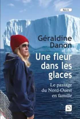 Couverture du produit · Une fleur dans les glaces : Le passage du Nord-Ouest en famille (grands caractères)