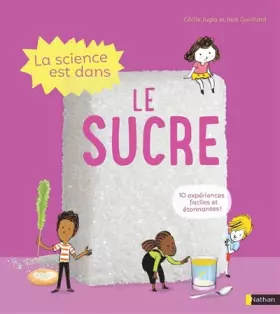 Couverture du produit · La Science est dans le sucre - 10 expériences faciles et étonnantes - Dès 4 ans