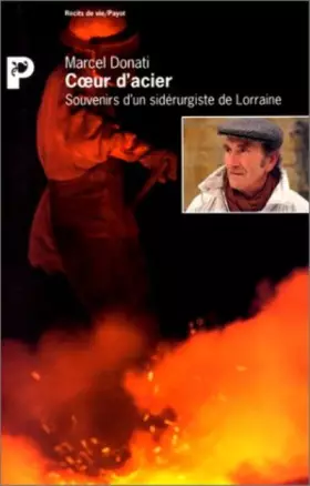Couverture du produit · Coeur d'acier. Souvenirs d'un sidérurgiste de Lorraine