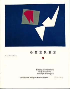 Couverture du produit · GUERRE S - Trois suites insignes sur un thème (1914-1916) : Natalija Gontcharova, Ol'ga Rozanova, Aleksej Kruchenykh - Avec des
