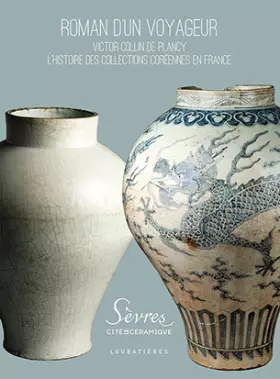Couverture du produit · Roman d'un voyageur : Victor Collin de Plancy, l'histoire des collections coréennes en France
