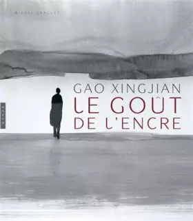 Couverture du produit · Gao Xingjian, Le goût de l'encre: Catalogue de la rétrospective Xingjian Gao au musée d'Ixelles de Bruxelles du 26 février au 3