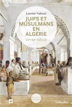 Couverture du produit · Juifs et musulmans en Algérie: VIIE-XXE SIÈCLE