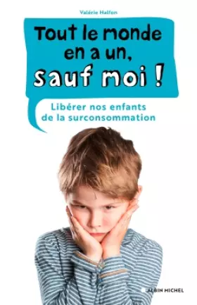 Couverture du produit · Tout le monde en a un, sauf moi !: Libérer nos enfants de la surconsommation