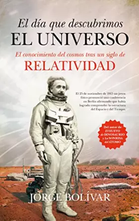 Couverture du produit · El día que descubrimos el Universo: El conocimiento del COSMOS tras un siglo de RELATIVIDAD (Divulgación científica)