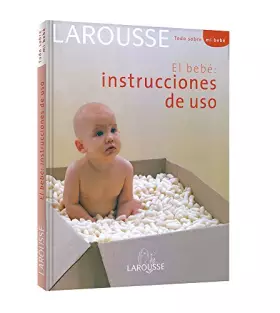 Couverture du produit · El Bebé: Instrucciones de Uso (Larousse - Libros Ilustrados/ Prácticos - Vida Saludable)