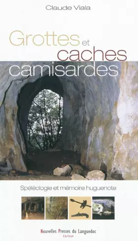 Couverture du produit · Grottes et caches camisardes: Spéléologie et mémoire huguenote