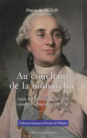 Couverture du produit · Au couchant de la monarchie: Louis XVI et Turgot 1774-1776, Louis XVI et Necker 1776-1781