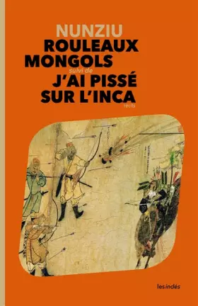 Couverture du produit · Rouleaux Mongols suivi de J'ai pissé sur l'Inca