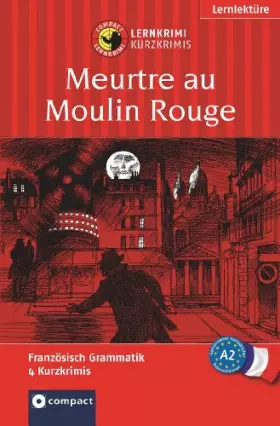 Couverture du produit · Meurtre au Moulin Rouge: Compact Lernkrimi. Französisch Grammatik - Niveau A2: Das spannende Sprachtraining. Lernziel Französis