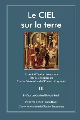Couverture du produit · Le CIEL sur la terre III: Recueil d’études prononcées lors de colloques du Centre International d’Études Liturgiques