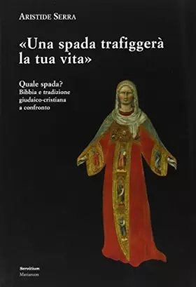 Couverture du produit · Una spada trafiggerà la tua vita. Quale spada? Bibbia e tradizione giudaico-cristiana a confronto
