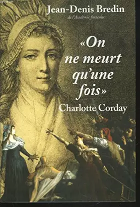 Couverture du produit · On ne meurt qu'une fois : Charlotte Corday