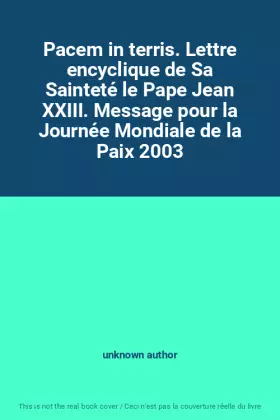 Couverture du produit · Pacem in terris. Lettre encyclique de Sa Sainteté le Pape Jean XXIII. Message pour la Journée Mondiale de la Paix 2003