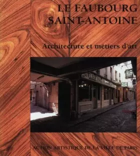 Couverture du produit · Le Faubourg Saint-Antoine : Architecture et métiers d'art