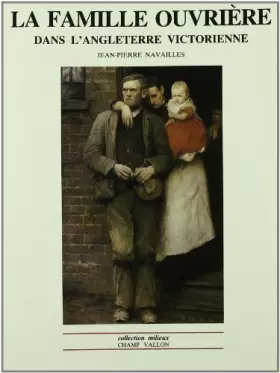 Couverture du produit · La famille ouvrière dans l'Angleterre victorienne : Des regards aux mentalités