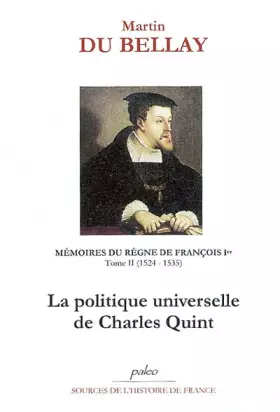Couverture du produit · Mémoires du règne de François Ier: Tome 2, La politique universelle de Charles Quint
